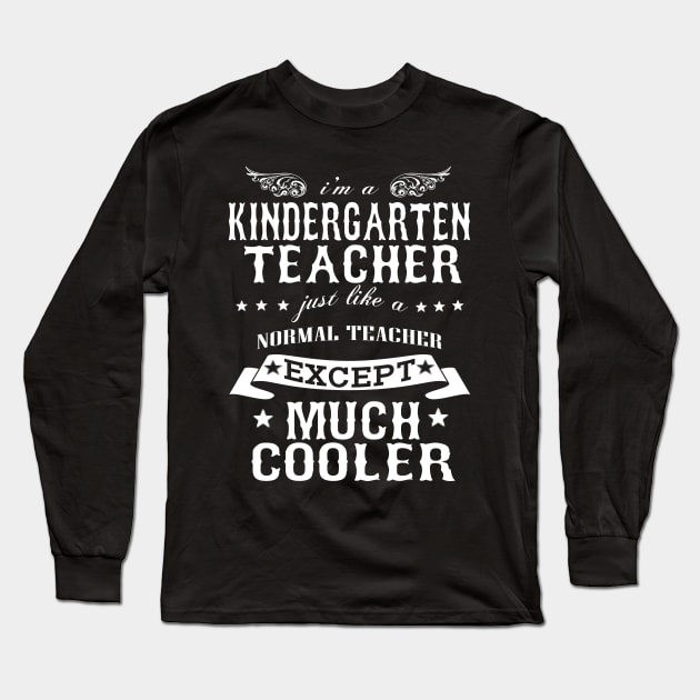 I’M A Kindergarten Teacher Just Like A Normal Teacher Except Much Cooler Long Sleeve T-Shirt by hoberthilario